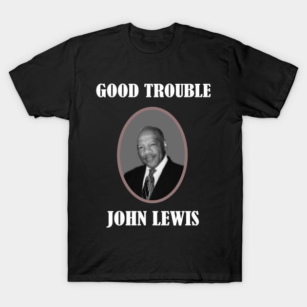 good trouble john lewis T-Shirt by DESIGNSDREAM